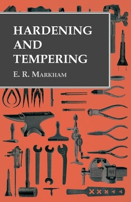 Hardening and Tempering by Markham, E. R.