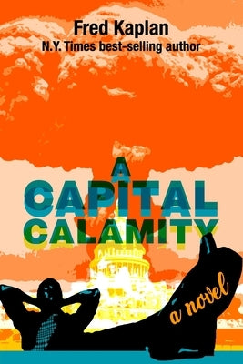 A Capital Calamity by Kaplan, Fred