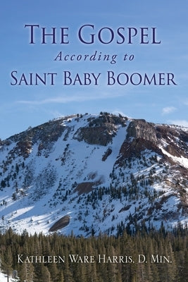 The Gospel According to Saint Baby Boomer by Harris D. Min, Kathleen Ware