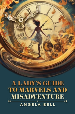 A Lady's Guide to Marvels and Misadventure by Bell, Angela