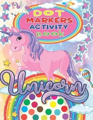 Unicorn Dot Markers Activity Book: Funny Unicorns Dot Markers Activity & Coloring Book for kids, Amazing and High Quality Images Coloring Pages by Dot, Valentina