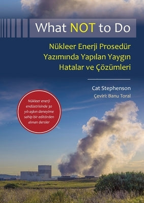 What NOT to Do, N?kleer Enerji Prosed?r Yaz&#305;m&#305;nda Yap&#305;lan Yayg&#305;n Hatalar ve ??z?mleri by Stephenson, Cat