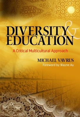 Diversity and Education: A Critical Multicultural Approach by Vavrus, Michael