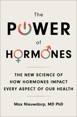 The Power of Hormones: The New Science of How Hormones Impact Every Aspect of Our Health by Nieuwdorp, Max