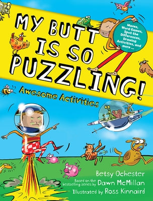 My Butt Is So Puzzling!: Mazes, Word Games, Spot the Differences, Drawing Activities and More... by Ochester, Betsy