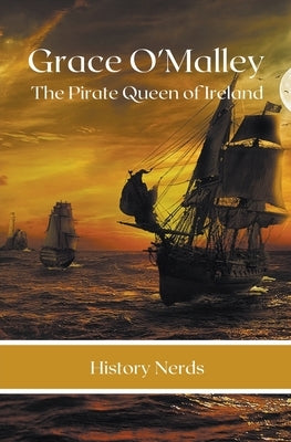 Grace O'Malley: The Pirate Queen of Ireland by Nerds, History