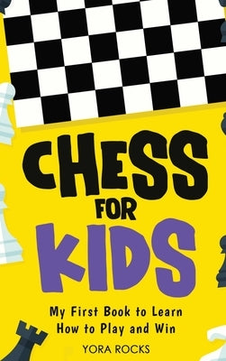 Chess for Kids: From Beginner to Champion: Complete Black and White Guide and Course by Rocks, Yora