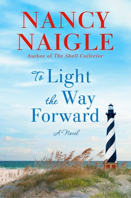 To Light the Way Forward: A Shell Collector Novel by Naigle, Nancy