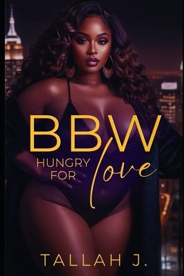 BBW Hungry for Love: A Hood Love Story by J, Tallah