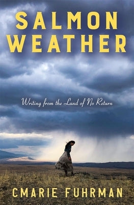 Salmon Weather: Writing from the Land of No Return by Fuhrman, Cmarie