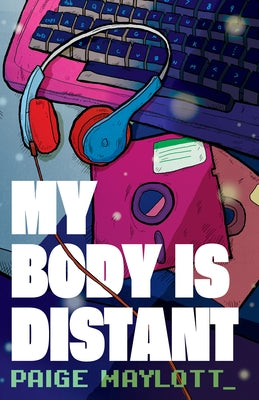 My Body Is Distant: A Memoir by Maylott, Paige