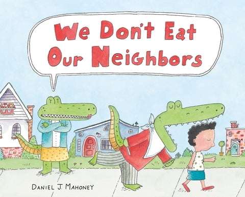 We Don't Eat Our Neighbors by Mahoney, Daniel J.