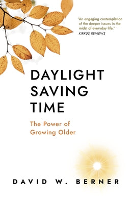 Daylight Saving Time: The Power of Growing Older by Berner, David W.