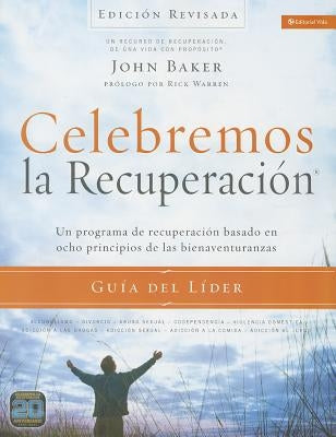 Celebremos La Recuperación Guía del Líder - Edición Revisada: Un Programa de Recuperación Basado En Ocho Principios de Las Bienaventuranzas by Baker, John