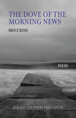 The Dove of the Morning News: Poems by Bond, Bruce