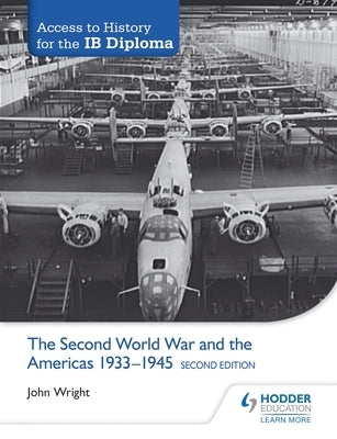 Access to History for the Ib Diploma: The Second World War and the Americas 1933-1945 Second Edition by Wright, John