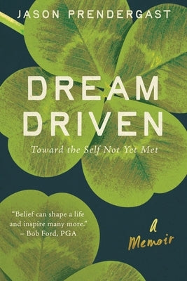 Dream Driven: Toward the Self Not Yet Met by Prendergast, Jason