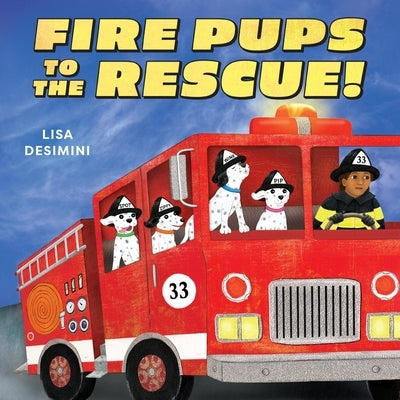 Fire Pups to the Rescue! by Desimini, Lisa