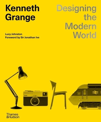Kenneth Grange: Designing the Modern World by Johnston, Lucy