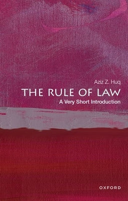 The Rule of Law: A Very Short Introduction by Huq, Aziz Z.