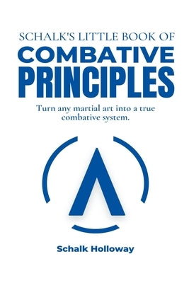 Schalk's Little Book of Combative Principles by Holloway, Schalk