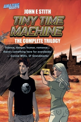 Tiny Time Machine: The Complete Trilogy by Stith, John E.