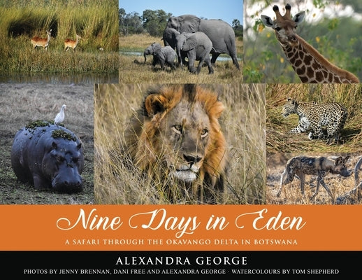 Nine Days in Eden: A Safari through the Okavango Delta in Botswana by George, Alexandra