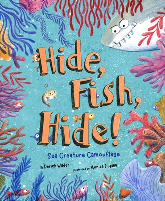 Hide Fish Hide!: Sea Creature Camouflage by Wilder, Derick