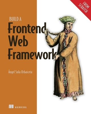 Build a Frontend Web Framework (from Scratch) by Orbaiceta, &#195;&#129;ngel Sola