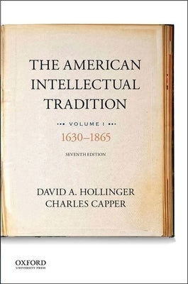 The American Intellectual Tradition: Volume I: 1630 to 1865 by Hollinger, David A.