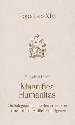 Magnifica Humanitas: On Safeguarding the Human Person in the Time of Artificial Intelligence by Leo XIV, Pope