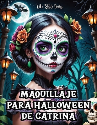 Maquillaje para Halloween de Catrina: Tutorial Completo para Crear Looks Detallados de Catrina- Instrucciones Precisas y Consejos Esenciales by Style, Life Daily