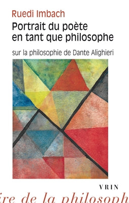Portrait Du Poete En Tant Que Philosophe: Sur La Philosophie de Dante Alighieri by Imbach, Ruedi
