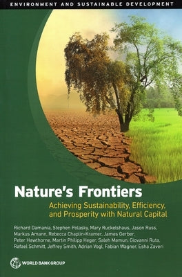 Nature's Frontiers: Achieving Sustainability, Efficiency, and Prosperity with Natural Capital by Damania, Richard