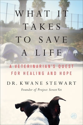 What It Takes to Save a Life: A Veterinarian's Quest for Healing and Hope by Stewart, Kwane