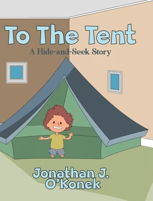 To The Tent: A Hide-and-Seek Story by O'Konek, Jonathan J.