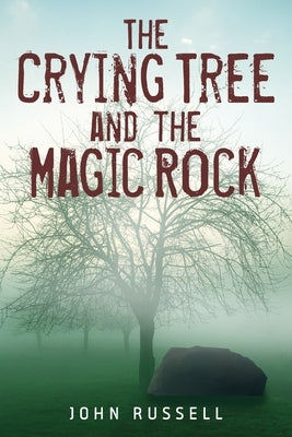 The Crying Tree and the Magic Rock by Russell, John