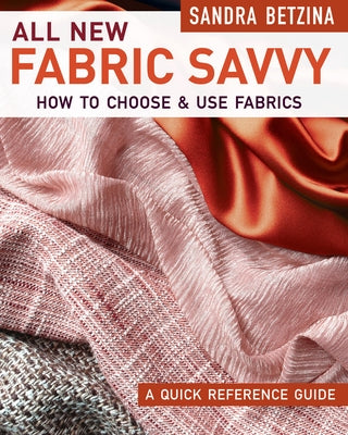 All New Fabric Savvy: How to Choose & Use Fabrics by Betzina, Sandra