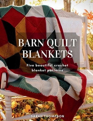 Barn Quilt Blankets Five Beautiful Crochet Blanket Patterns by Thompson, Sarah