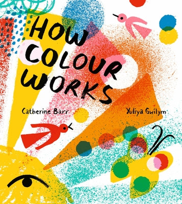 How Colour Works by Barr, Catherine