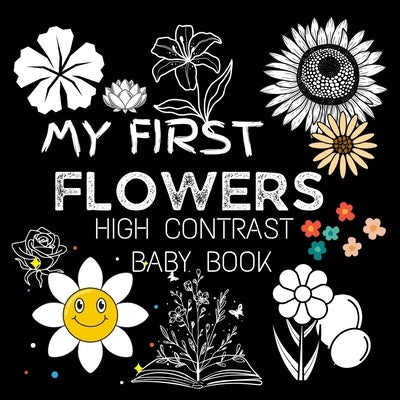 My First High Contrast Baby Book - Flowers: My First Flowers For Newborn, Baby, Infants Cute Baby Book Baby Books for Baby Shower Gift Gift in Books f by M Borhan