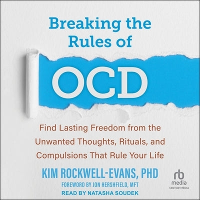 Breaking the Rules of Ocd: Find Lasting Freedom from the Unwanted Thoughts, Rituals, and Compulsions That Rule Your Life by Rockwell-Evans, Kim