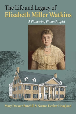 The Life and Legacy of Elizabeth Miller Watkins: A Pioneering Philanthropist by Burchill, Mary Dresser