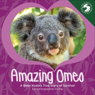 Amazing Omeo: A Baby Koala's True Story of Survival by Irvine, Georgeanne