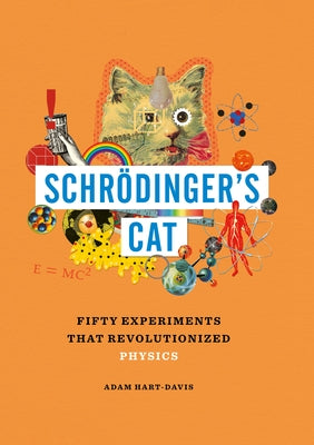 Schrödinger's Cat: Fifty Experiments That Revolutionized Physics by Hart-Davis, Adam