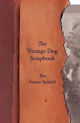 The Vintage Dog Scrapbook - The Sussex Spaniel by Various