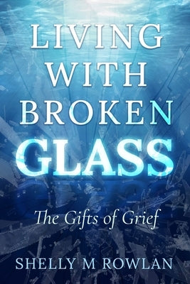 Living with Broken Glass by Rowlan, Shelly