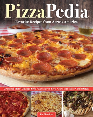Pizzapedia: Favorite Recipes from Across America by Mumford, Jim