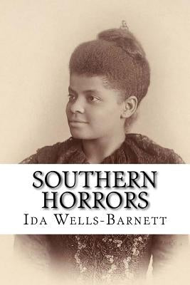 Southern Horrors: Lynch Law in All Its Phases by Wells-Barnett, Ida B.