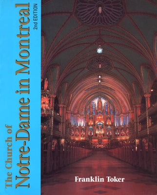 The Church of Notre Dame in Montreal: An Architectural History by Toker, Franklin